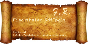 Fischthaler Rápolt névjegykártya